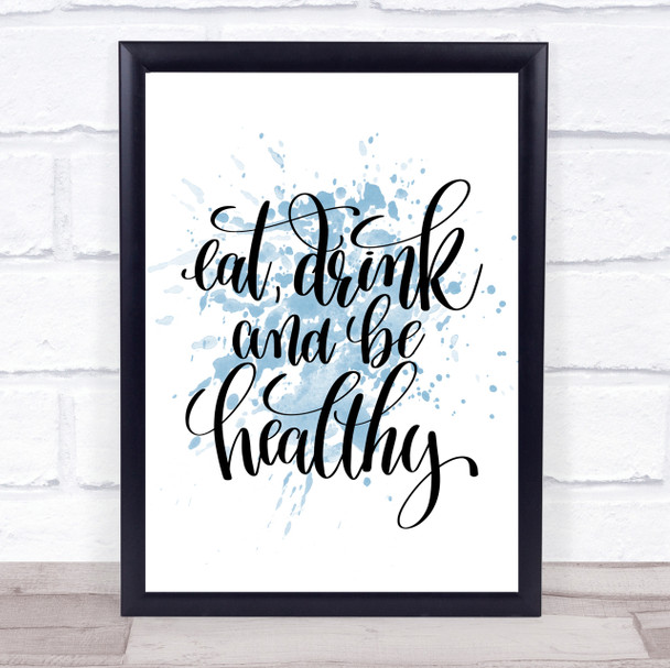 Eat Drink Healthy Inspirational Quote Print Blue Watercolour Poster