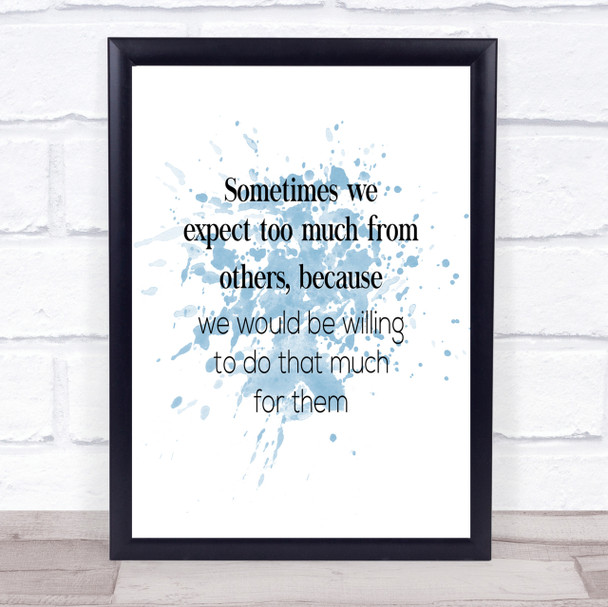 Expect Too Much From Others Inspirational Quote Print Blue Watercolour Poster