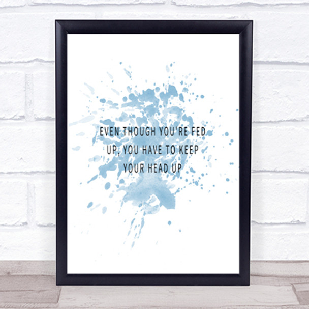 Fed Up Head Up Inspirational Quote Print Blue Watercolour Poster