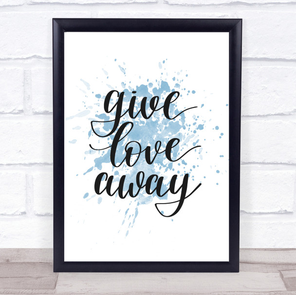 Give Love Away Inspirational Quote Print Blue Watercolour Poster