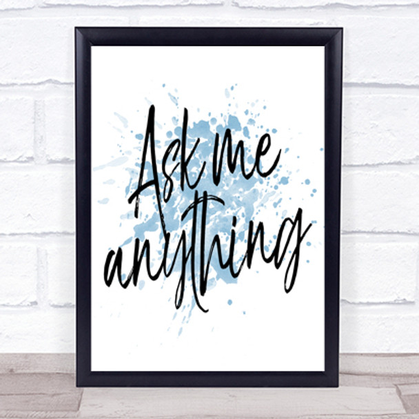 Ask Me Anything Inspirational Quote Print Blue Watercolour Poster