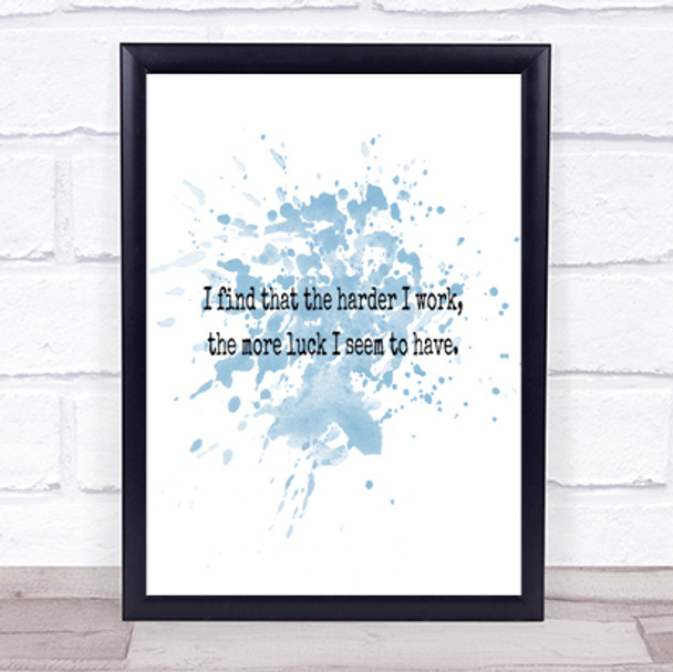 Harder I Work Inspirational Quote Print Blue Watercolour Poster