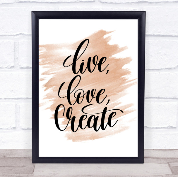 Live Love Create Quote Print Watercolour Wall Art