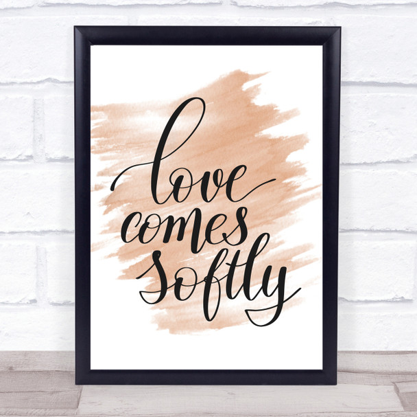 Love Comes Softly Quote Print Watercolour Wall Art