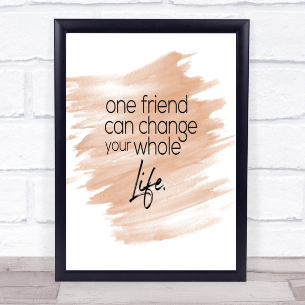 One Friend Can Change Your Life Quote Print Watercolour Wall Art