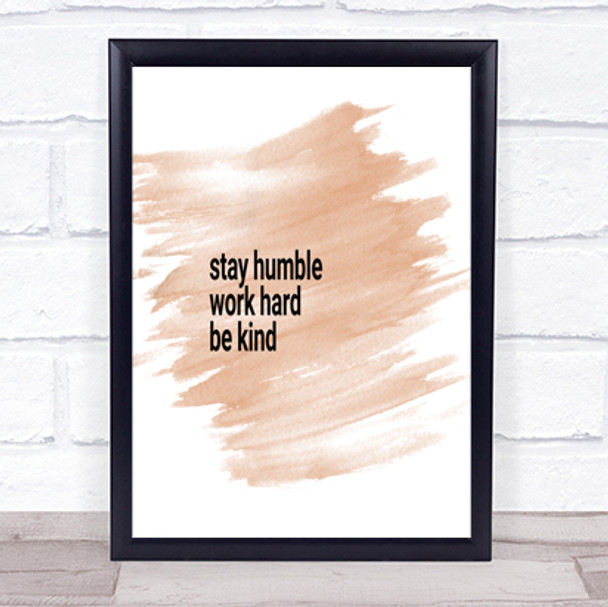 Stay Humble Be Kind Quote Print Watercolour Wall Art