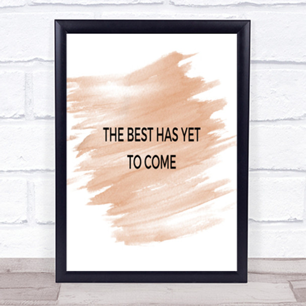 Best Is Yet To Come Quote Print Watercolour Wall Art