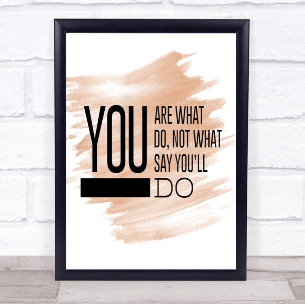 You Are What You Do Quote Print Watercolour Wall Art