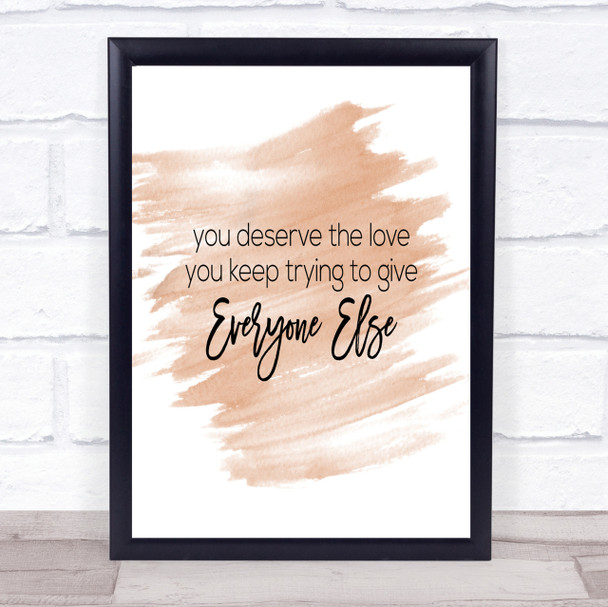 You Deserve The Love Quote Print Watercolour Wall Art