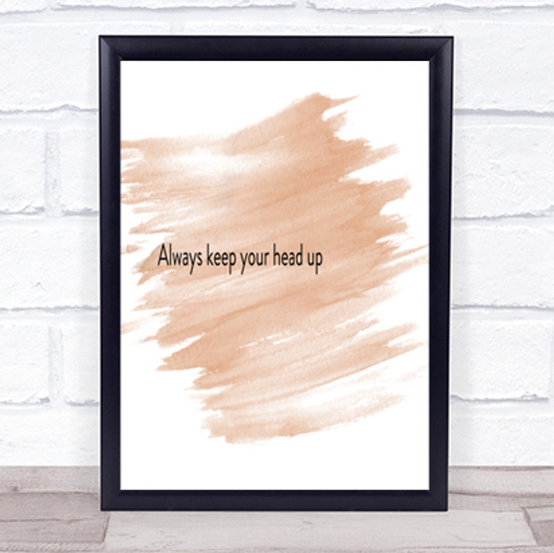 Always Keep Your Head Up Quote Print Watercolour Wall Art