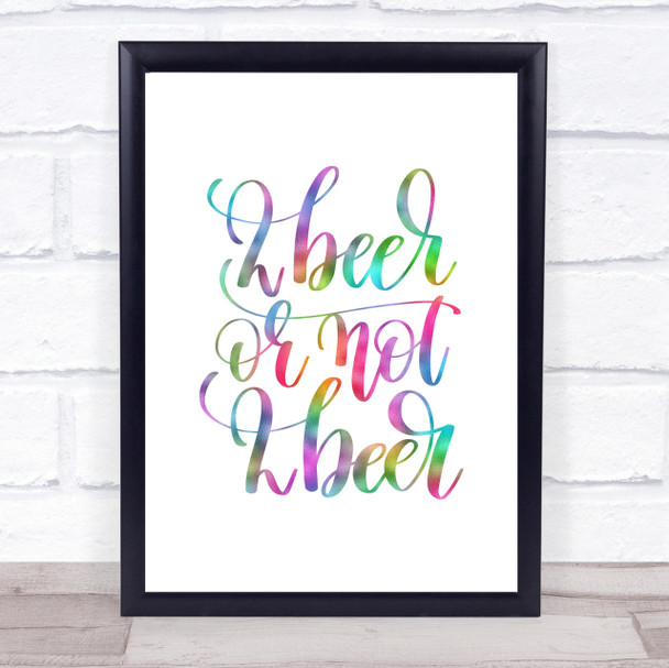 2 Beer Or Not Rainbow Quote Print