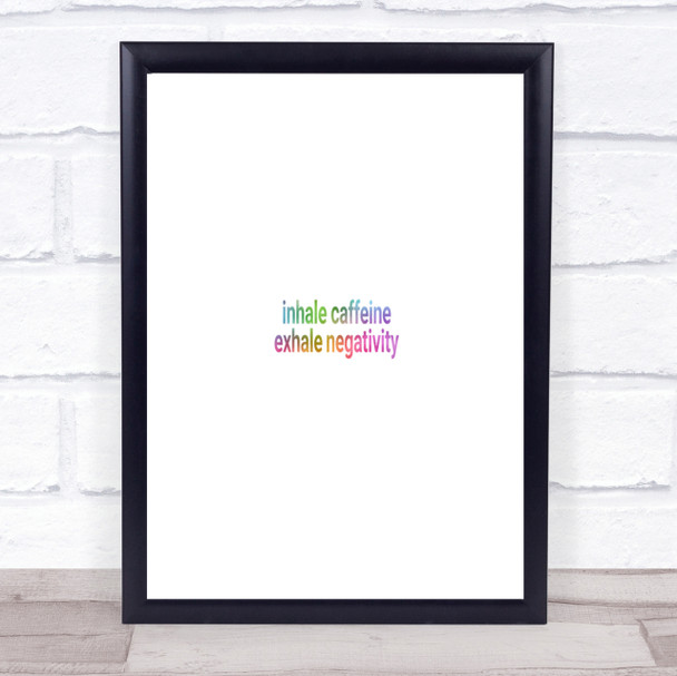 Inhale Caffeine Exhale Negativity Rainbow Quote Print