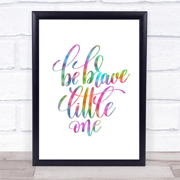 Be Brave Little One Rainbow Quote Print
