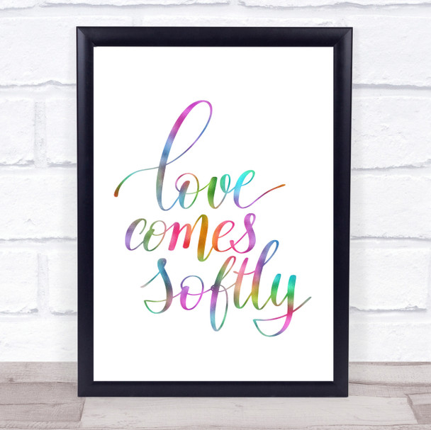 Love Comes Softly Rainbow Quote Print