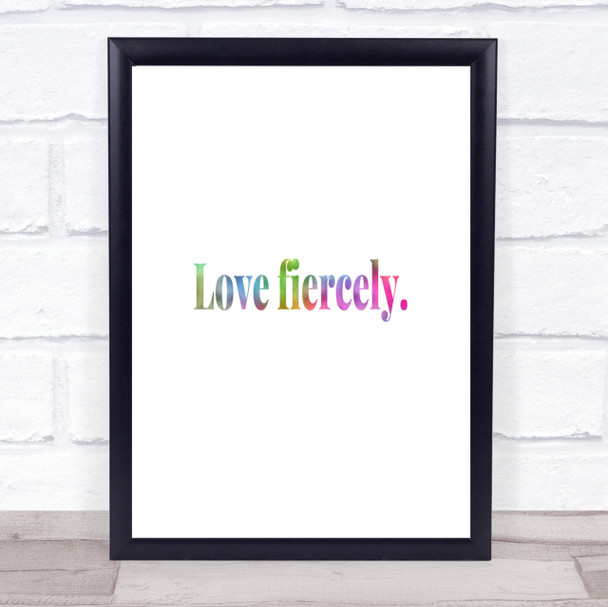 Love Fiercely Rainbow Quote Print