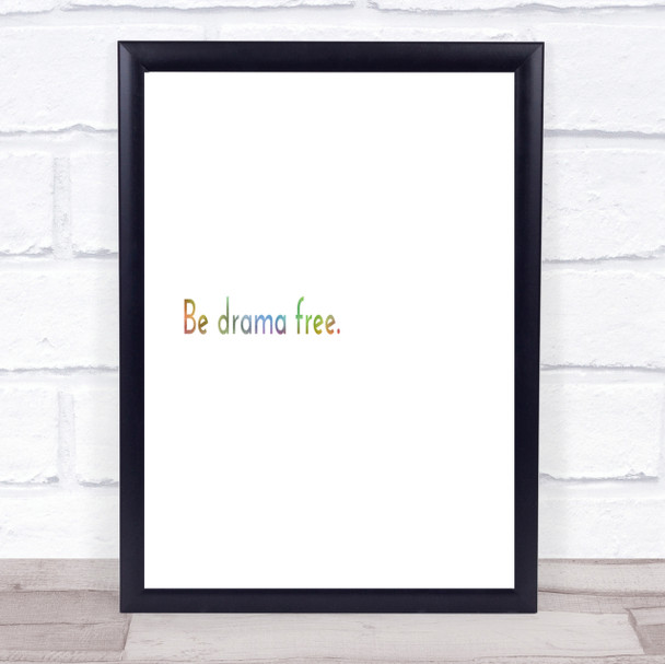 Be Drama Free Rainbow Quote Print