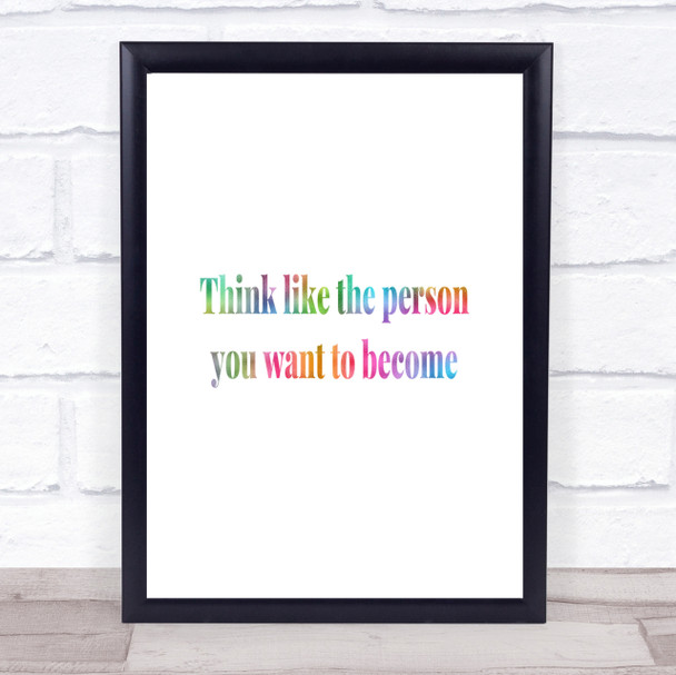 Think Like The Person You Want To Become Rainbow Quote Print