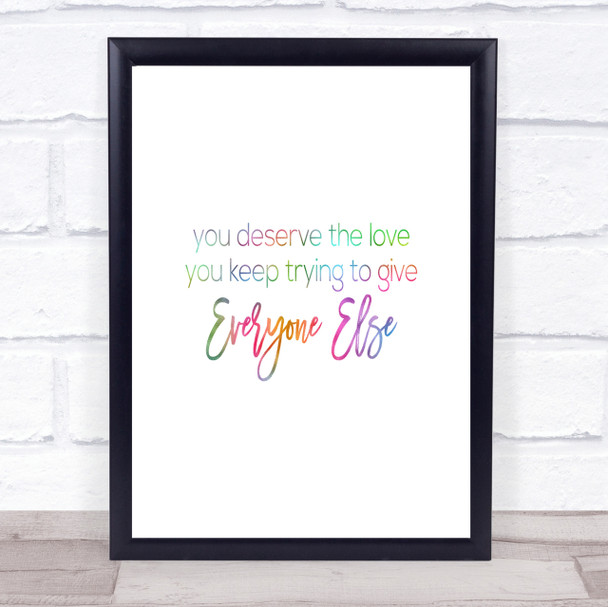 You Deserve The Love Rainbow Quote Print