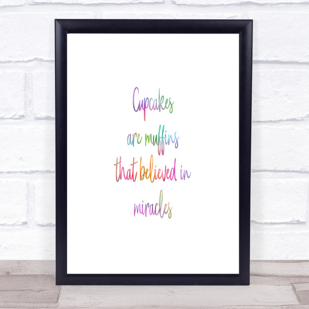 Cupcakes Are Muffins That Believed In Miracles Rainbow Quote Print