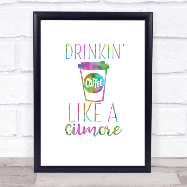 Drinkin Coffee Like A Gilmore Rainbow Quote Print