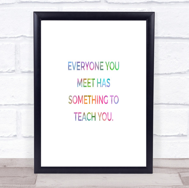 Everyone You Meet Can Teach You Something Rainbow Quote Print