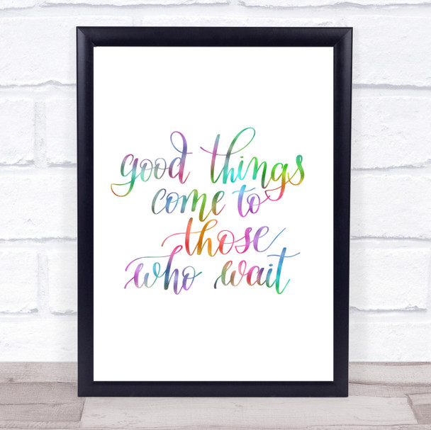 Good Things Come To Those Who Wait Rainbow Quote Print