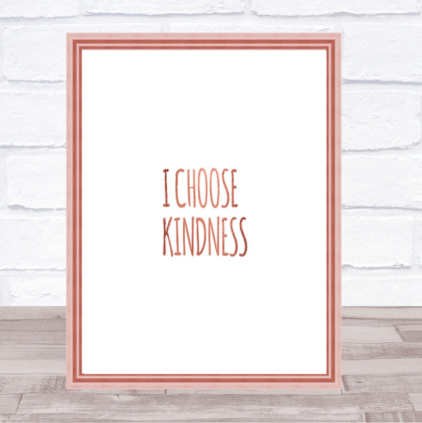 I Choose Kindness Quote Print Poster Rose Gold Wall Art