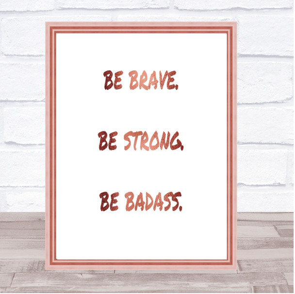 Be Brave Be Strong Quote Print Poster Rose Gold Wall Art