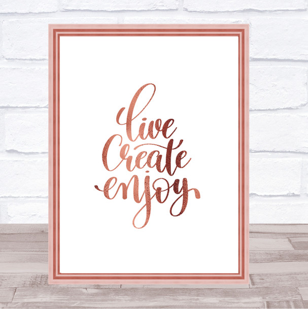 Live Create Enjoy Quote Print Poster Rose Gold Wall Art