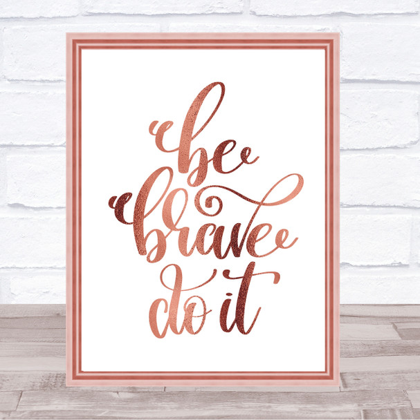 Be Brave Do It Quote Print Poster Rose Gold Wall Art