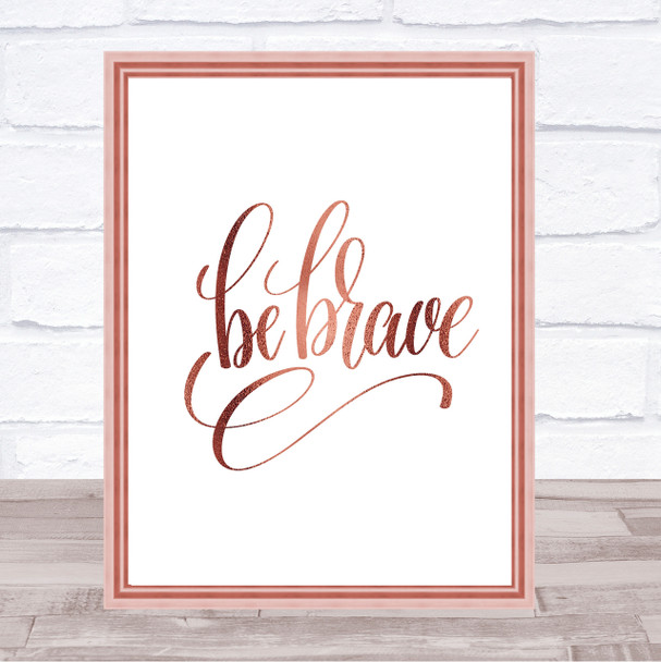 Be Brave Swirl Quote Print Poster Rose Gold Wall Art