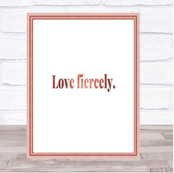 Love Fiercely Quote Print Poster Rose Gold Wall Art