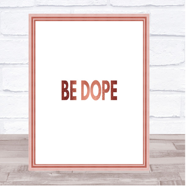 Be Dope Quote Print Poster Rose Gold Wall Art