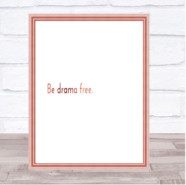Be Drama Free Quote Print Poster Rose Gold Wall Art