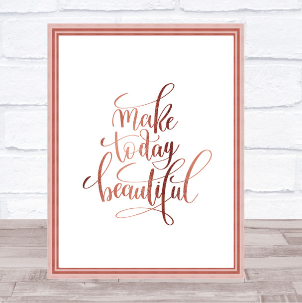 Make Today Beautiful Quote Print Poster Rose Gold Wall Art