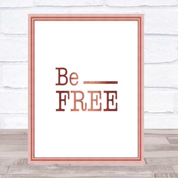 Be Free Quote Print Poster Rose Gold Wall Art