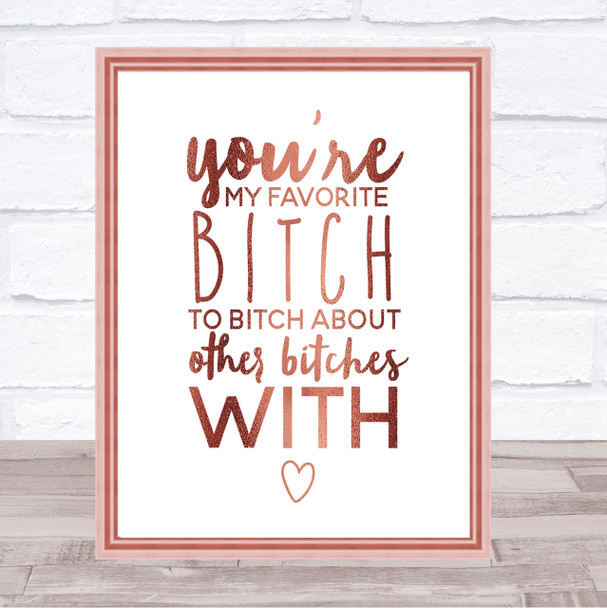 My Favourite Bitch Quote Print Poster Rose Gold Wall Art