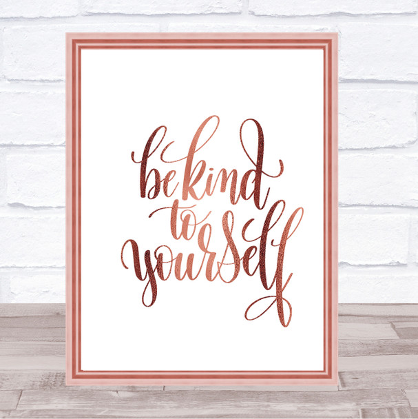 Be Kind To Yourself Quote Print Poster Rose Gold Wall Art