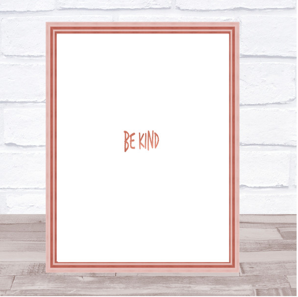 Be Kind Quote Print Poster Rose Gold Wall Art