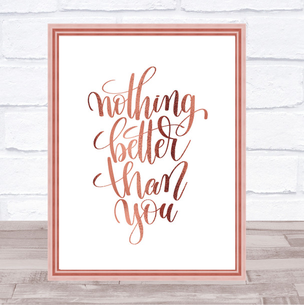 Nothing Better Than You Quote Print Poster Rose Gold Wall Art