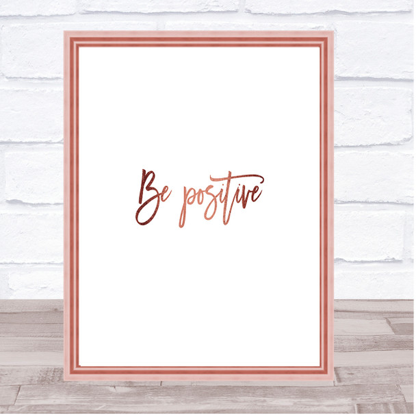 Be Positive Quote Print Poster Rose Gold Wall Art