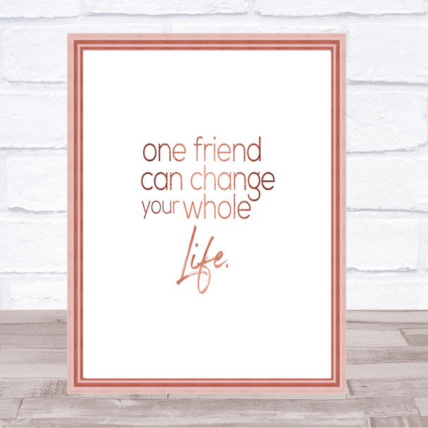 One Friend Can Change Your Life Quote Print Poster Rose Gold Wall Art