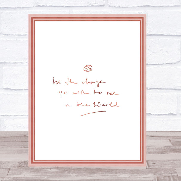 Be The Change Quote Print Poster Rose Gold Wall Art