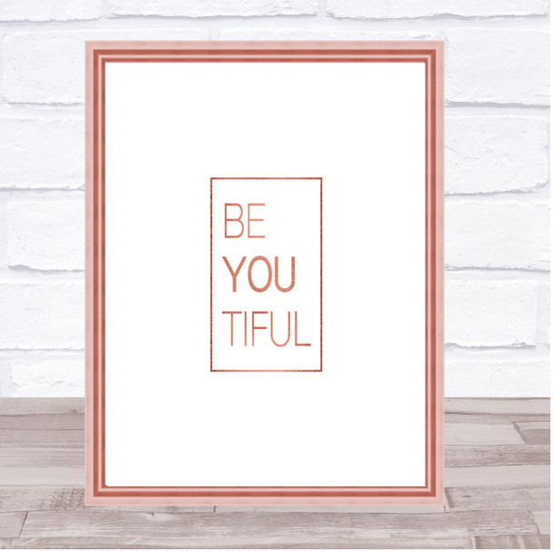 Be You Tiful Quote Print Poster Rose Gold Wall Art