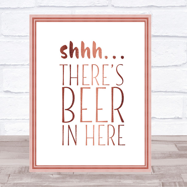 Shhh There's Beer In Here Quote Print Poster Rose Gold Wall Art