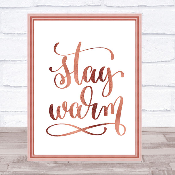 Stay Warm Quote Print Poster Rose Gold Wall Art