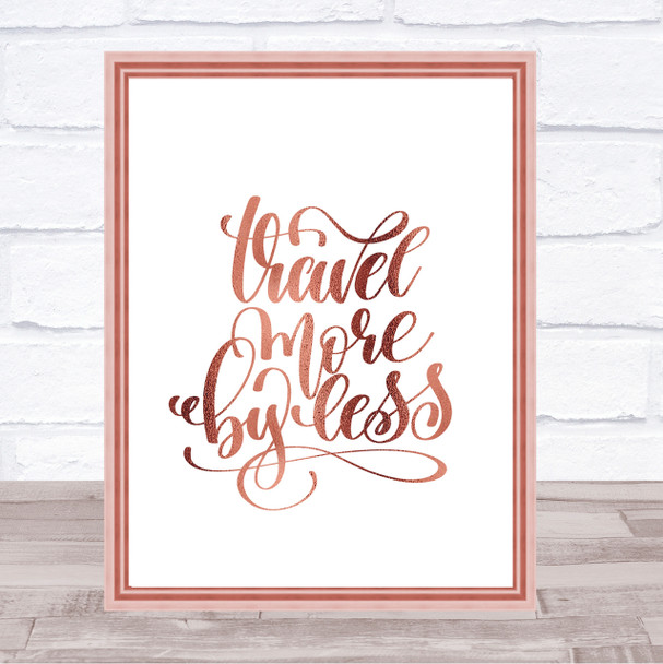 Travel More By Less Quote Print Poster Rose Gold Wall Art