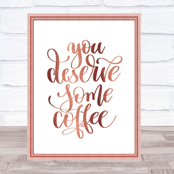You Deserve Coffee Quote Print Poster Rose Gold Wall Art