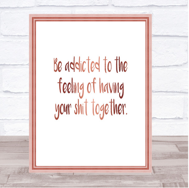 Addicted To The Feeling Quote Print Poster Rose Gold Wall Art