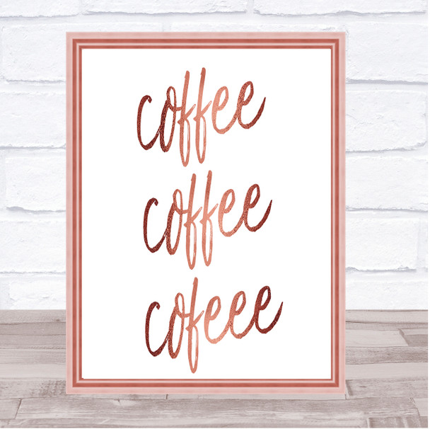 Coffee Coffee Coffee Quote Print Poster Rose Gold Wall Art